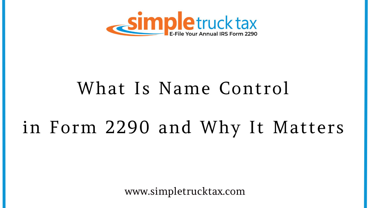 What Is Name Control in Form 2290 and Why It Matters